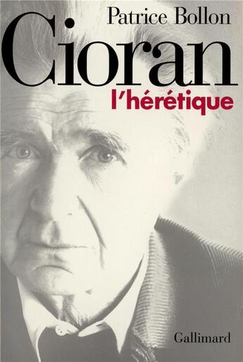 Couverture du livre « Cioran, l'heretique » de Patrice Bollon aux éditions Gallimard
