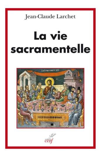 Couverture du livre « La vie sacramentelle » de Jean-Claude Larchet aux éditions Cerf