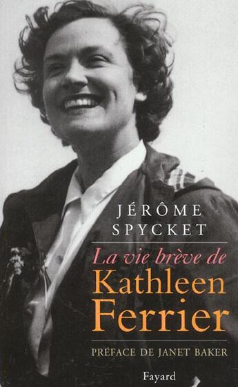 Couverture du livre « La vie breve de kathleen ferrier » de Jerome Spycket aux éditions Fayard