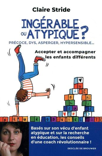 Couverture du livre « Ingérable ou atypique ? ; précoce, dys, asperger, hypersensible... ; accepter et accompagner les enfants différents » de Claire Stride aux éditions Desclee De Brouwer