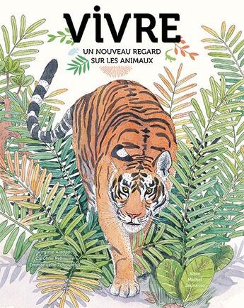 Couverture du livre « Vivre : un nouveau regard sur les animaux » de Virginie Aladjidi et Caroline Pellissier et Emmanuelle Tchoukriel aux éditions Albin Michel