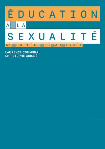 Couverture du livre « Éducation à la sexualité au collège et au lycée » de Christophe Guigne et Laurence Communal aux éditions Reseau Canope