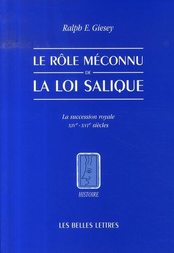 Couverture du livre « Le rôle méconnu de la loi salique ; la succession royale ; XIV-XVIe siècles » de Ralph Giesey aux éditions Belles Lettres