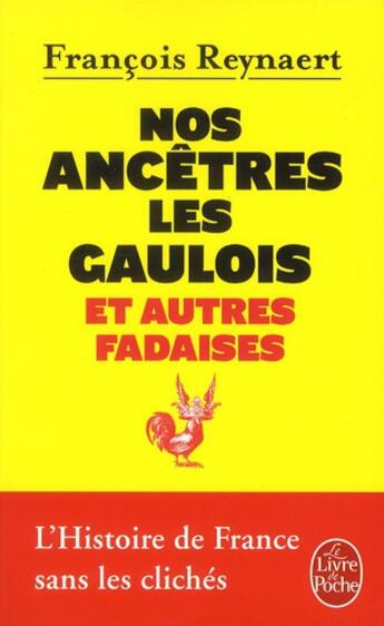 Couverture du livre « Nos ancêtres les gaulois et autres fadaises » de Francois Reynaert aux éditions Le Livre De Poche