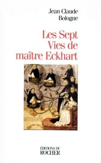 Couverture du livre « Les sept vies de maître eckhart » de Jean-Claude Bologne aux éditions Rocher