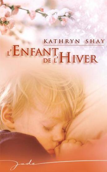 Couverture du livre « L'enfant de l'hiver » de Kathryn Shay aux éditions Harlequin