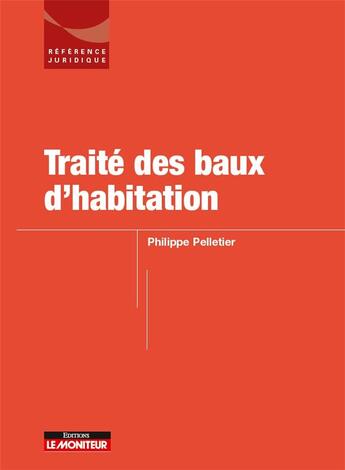 Couverture du livre « Traité des baux d'habitation » de Philippe Pelletier et Collectif aux éditions Le Moniteur