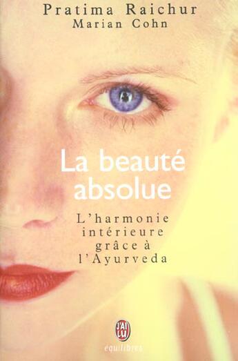 Couverture du livre « Beaute absolue - l'harmonie interieure grace a l'ayurveda (la) » de Pratima Raichur aux éditions J'ai Lu