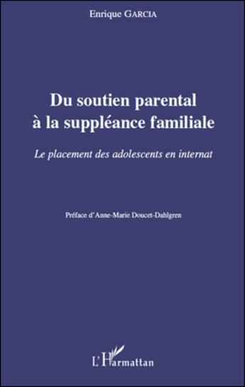 Couverture du livre « Du soutien parental à la suppléance familiale ; le placement des adolescents en internat » de Enrique Garcia aux éditions L'harmattan