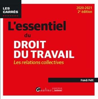 Couverture du livre « L'essentiel du droit du travail ; les relations collectives (édition 2020/2021) » de Franck Petit aux éditions Gualino