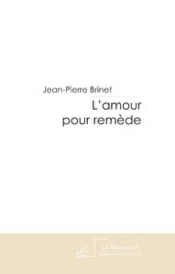 Couverture du livre « L'amour pour remède » de Brinet-J.P aux éditions Le Manuscrit