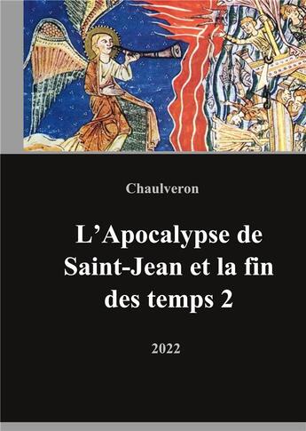 Couverture du livre « L'apocalypse de Saint Jean et la fin des temps 2 » de Chaulveron Laurent aux éditions Books On Demand