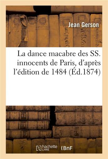 Couverture du livre « La dance macabre des SS. innocents de Paris, d'après l'édition de 1484 » de Jean Gerson et Valentin Dufour aux éditions Hachette Bnf