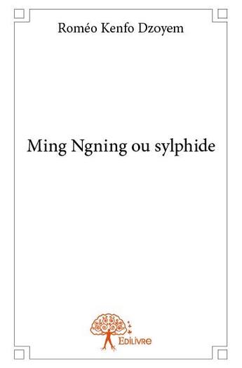 Couverture du livre « Ming Ngning ou sylphide » de Romeo Kenfo Dzoyem aux éditions Edilivre