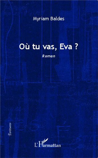 Couverture du livre « Où tu vas, Eva ? » de Myriam Baldes aux éditions L'harmattan