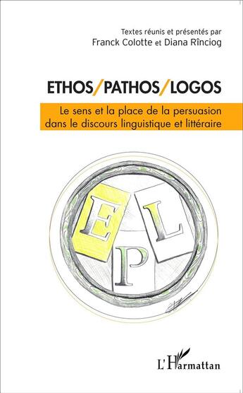 Couverture du livre « Ethos / pathos / logos ; le sens et la place de la persuasion dans le discours linguistique et littéraire » de  aux éditions L'harmattan