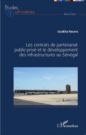 Couverture du livre « Les contrats de partenariat public-privé et le développement des infrastructures au Sénégal » de Issakha Ndiaye aux éditions L'harmattan