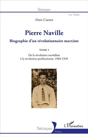 Couverture du livre « Pierre Naville, biographie d'un révolutionnaire marxiste Tome 1 ; de la révolution surréaliste à la révolution prolétaire 1904-1939 » de Alain Cuenot aux éditions L'harmattan