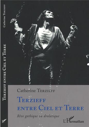 Couverture du livre « Terzieff entre ciel et terre : rêve gothique ou drolatique » de Catherine Terzieff aux éditions L'harmattan