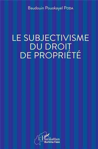 Couverture du livre « Le subjectivisme du droit de proprieté » de Baudouin Pouokayel Poda aux éditions L'harmattan