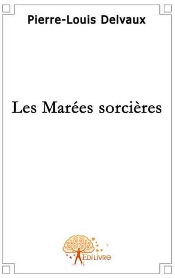 Couverture du livre « Les marées sorcières » de Pierre-Louis Delvaux aux éditions Edilivre