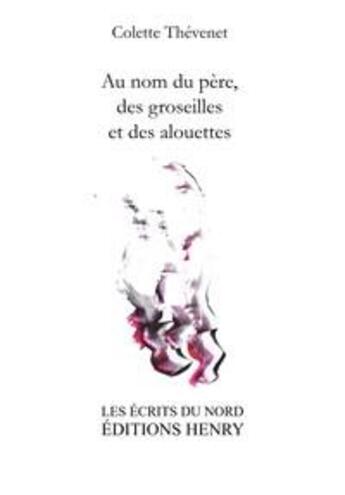 Couverture du livre « Au nom du père, des groseilles et des alouettes » de Colette Thevenet aux éditions Editions Henry