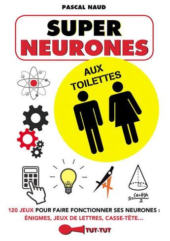 Couverture du livre « Super neurones aux toilettes ; 100 jeux pour faire fonctionner ses neurones : énigmes, jeux de lettres, casse-têtes » de Pascal Naud aux éditions Leduc Humour