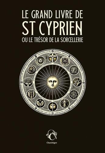 Couverture du livre « Le grand livre de Saint Cyprien ou le trésor de la sorcellerie » de Saint Cyprien aux éditions Editions Chandeigne&lima