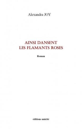 Couverture du livre « Ainsi dansent les flamands roses » de Alexandra Joy aux éditions Unicite