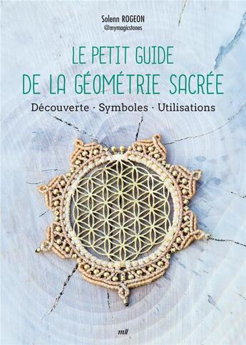 Couverture du livre « Le petit guide de la géometrie sacrée : Découverte - symboles - utilisations » de Solenn Rogeon aux éditions Mercileslivres