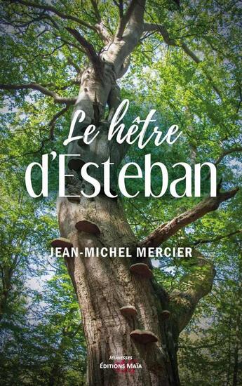 Couverture du livre « Le hêtre d'Esteban » de Jean-Michel Mercier aux éditions Editions Maia