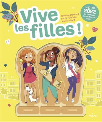 Couverture du livre « Vive les filles ! le guide de celles qui seront bientôt ados ! » de Anne Guillard et Cecile Hudrisier et Severine Clochard aux éditions Milan