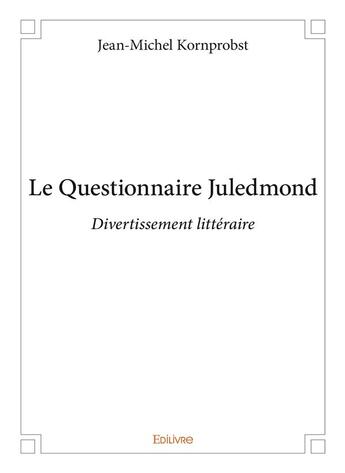 Couverture du livre « Le questionnaire juledmond - divertissement litteraire » de Kornprobst J-M. aux éditions Edilivre