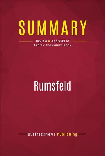 Couverture du livre « Summary: Rumsfeld : Review and Analysis of Andrew Cockburn's Book » de Businessnews Publish aux éditions Political Book Summaries