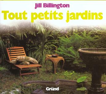 Couverture du livre « Les Tout-Petits Jardins » de Jill Billington aux éditions Grund