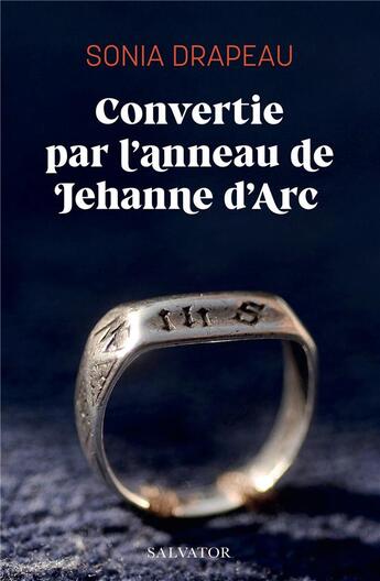 Couverture du livre « Convertie par l'anneau de Jehanne d'Arc » de Sonia Drapeau aux éditions Salvator