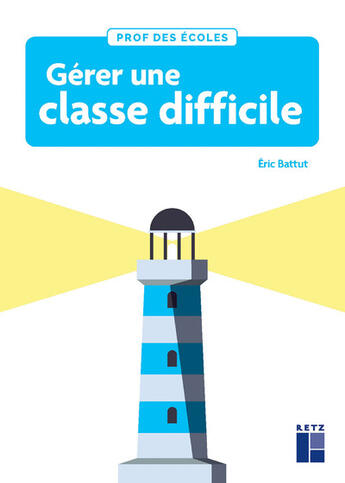 Couverture du livre « Gérer une classe difficile cycles 2 et 3 » de Eric Battut aux éditions Retz