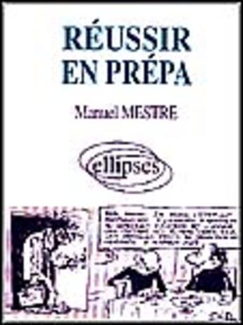 Couverture du livre « Reussir en prepa » de Mestre Manuel aux éditions Ellipses