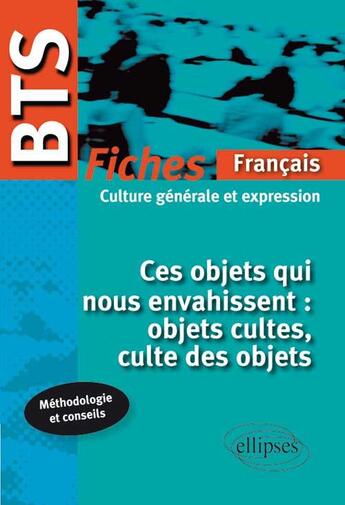 Couverture du livre « Bts francais - fiches - ces objets qui nous envahissent » de Collectif Sous aux éditions Ellipses