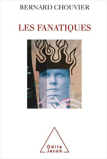 Couverture du livre « Les fanatiques » de Bernard Chouvier aux éditions Odile Jacob