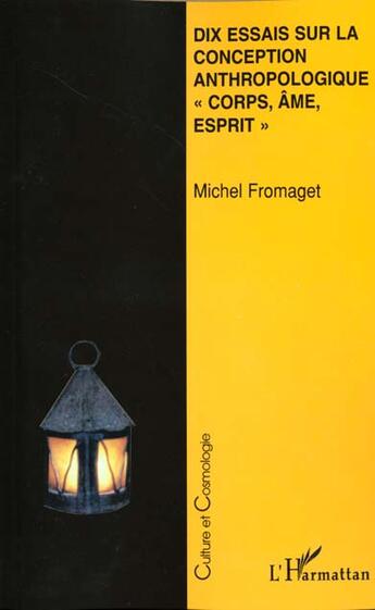 Couverture du livre « Dix essais sur la conception anthropologique corps âme esprit » de Michel Fromaget aux éditions L'harmattan