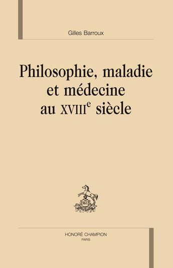 Couverture du livre « Philosophie, maladie et médecine au XVIIIe siècle » de Gilles Barroux aux éditions Honore Champion