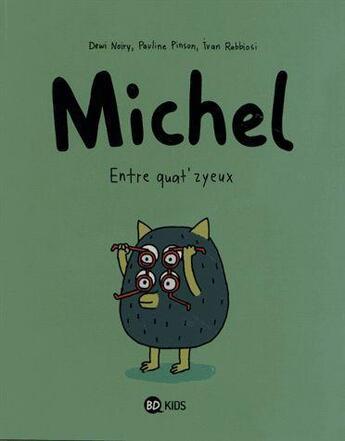 Couverture du livre « Michel t.2 ; entre quat'zyeux » de Dewi Noiry et Pauline Pinson et Ivan Rabbiosi aux éditions Bd Kids