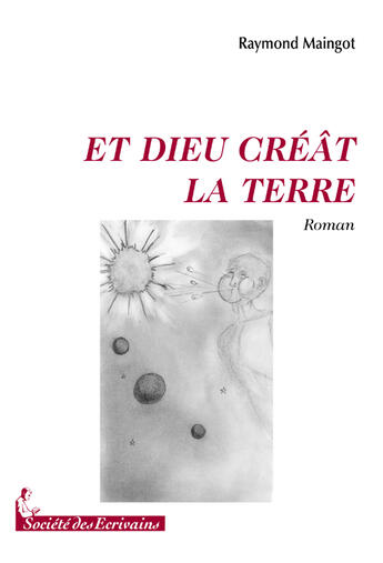 Couverture du livre « Et Dieu créât la terre » de Raymond Maingot aux éditions Societe Des Ecrivains