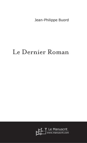 Couverture du livre « Le dernier roman » de Jean Philippe Buord aux éditions Le Manuscrit