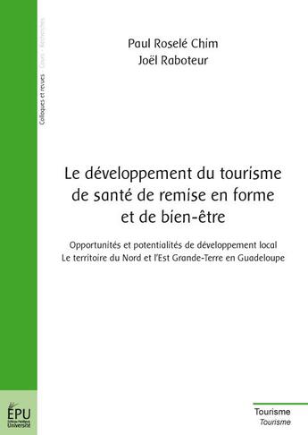 Couverture du livre « Le développement du tourisme de santé, de remise en forme et de bien-être ; opportunités et potentialités de développement local ; le territoire du Nord et l'Est Grande-Terre en Guadeloupe » de Rosele-Chim /Raboteu aux éditions Publibook