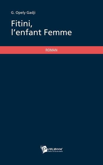 Couverture du livre « Fitini, l'enfant femme » de G. Opely Gadji aux éditions Publibook