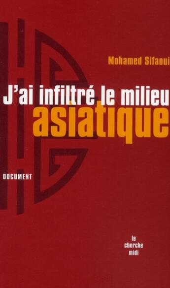 Couverture du livre « J'ai infiltré le milieu asiatique » de Mohamed Sifaoui aux éditions Cherche Midi