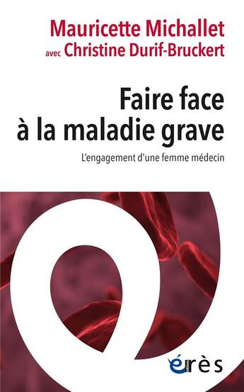 Couverture du livre « Faire face à la maladie grave : L'engagement d'une femme médecin » de Christine Durif-Bruckert et Mauricette Michallet aux éditions Eres