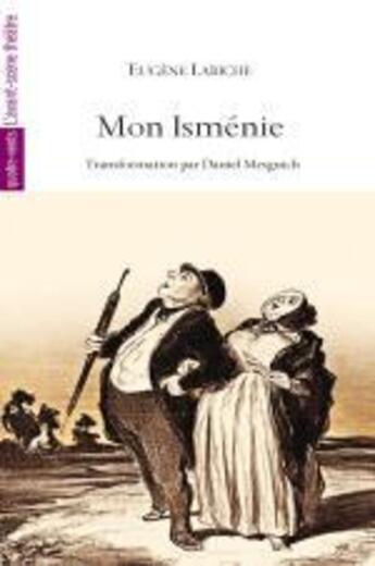 Couverture du livre « Mon Isménie » de Daniel Mesguich et Eugène Labiche aux éditions Avant-scene Theatre